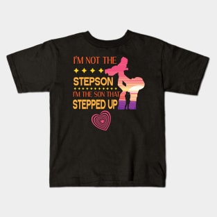 I'm Not The Step Son I'm The Son That Stepped Up Happy Father Parent Summer Vacation July 4th Day Kids T-Shirt